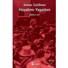 HAYATIMI YAŞARKEN 1. CILT - EMMA GOLDMAN