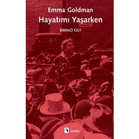 HAYATIMI YAŞARKEN 1. CILT - EMMA GOLDMAN