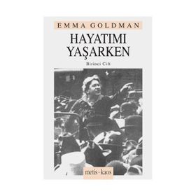 HAYATIMI YAŞARKEN 1. CILT - EMMA GOLDMAN
