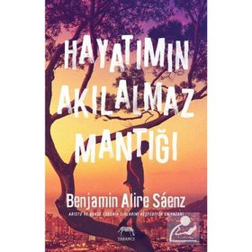 Hayatımın Akılalmaz Mantığı - Benjamin Alire Saenz