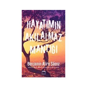Hayatımın Akılalmaz Mantığı - Benjamin Alire Saenz