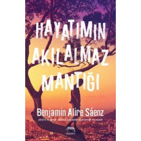 Hayatımın Akılalmaz Mantığı - Benjamin Alire Saenz