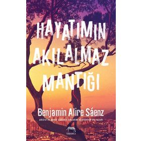 Hayatımın Akılalmaz Mantığı - Benjamin Alire Saenz