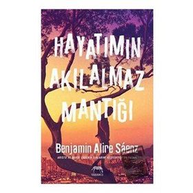 Hayatımın Akılalmaz Mantığı - Benjamin Alire Saenz
