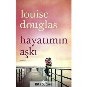 Hayatımın Aşkı - Louise Douglas