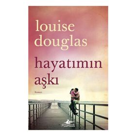 Hayatımın Aşkı - Louise Douglas