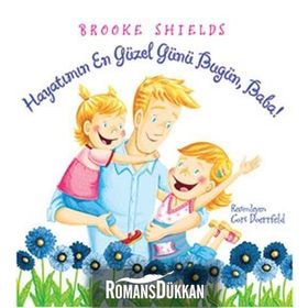 HAYATIMIN EN GÜZEL GÜNÜ BUGÜN, BABA! - BROOKE SHIELDS