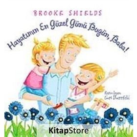 HAYATIMIN EN GÜZEL GÜNÜ BUGÜN, BABA! - BROOKE SHIELDS