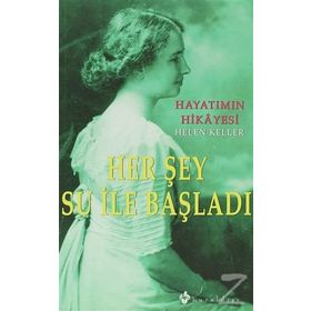 HAYATIMIN HIKAYESI HER ŞEY SU İLE BAŞLADI - HELEN KELLER