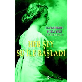 HAYATIMIN HIKAYESI HER ŞEY SU İLE BAŞLADI - HELEN KELLER
