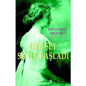 HAYATIMIN HIKAYESI HER ŞEY SU İLE BAŞLADI - HELEN KELLER