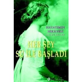 HAYATIMIN HIKAYESI HER ŞEY SU İLE BAŞLADI - HELEN KELLER
