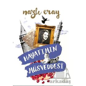 Hayatımın Müsveddesi - Nazlı Eray