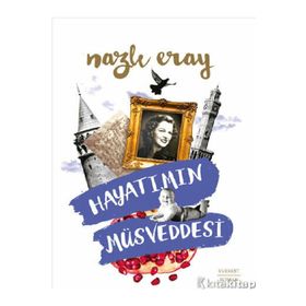 Hayatımın Müsveddesi - Nazlı Eray