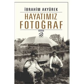 Hayatımız Fotoğraf - İbrahim Akyürek