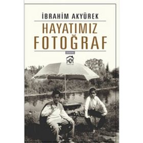 Hayatımız Fotoğraf - İbrahim Akyürek