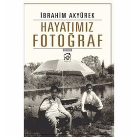 Hayatımız Fotoğraf - İbrahim Akyürek