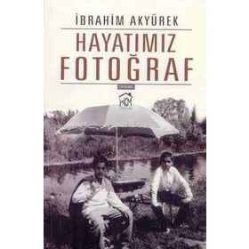 Hayatımız Fotoğraf - İbrahim Akyürek