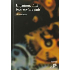 HAYATIMIZDAKİ İNCE ŞEYLERE DAİR - AHMET İNAM