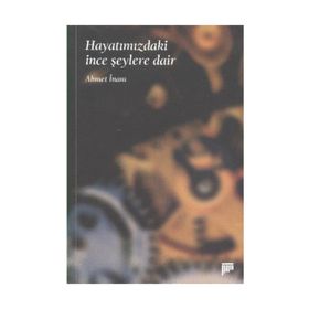 HAYATIMIZDAKİ İNCE ŞEYLERE DAİR - AHMET İNAM