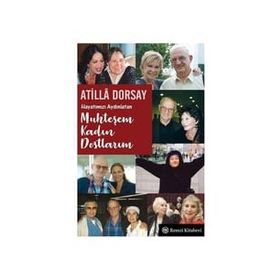 Hayatımızı Aydınlatan Muhteşem Kadın Dostlarım - Atilla Dorsay