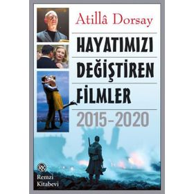 Hayatımızı Değiştiren Filmler 2015 - 2020 - Atilla Dorsay