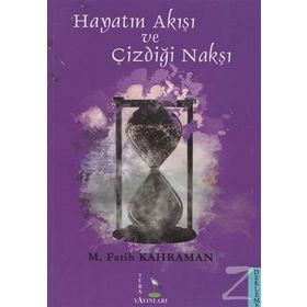 Hayatın Akışı ve Çizdiği Nakşı - M. Fatih Kahraman
