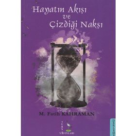 Hayatın Akışı ve Çizdiği Nakşı - M. Fatih Kahraman