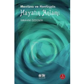 Hayatın Anlamı - Mevlana ve Konfüçyüs - Akıl Fikir Yayınları