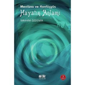 Hayatın Anlamı - Mevlana ve Konfüçyüs - Akıl Fikir Yayınları