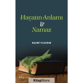 Hayatın Anlamı Ve Namaz - Nazmi Yıldırım