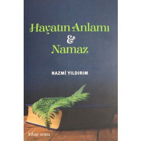 Hayatın Anlamı Ve Namaz - Nazmi Yıldırım