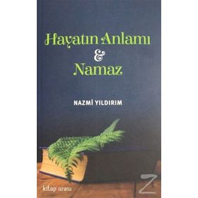 Hayatın Anlamı Ve Namaz - Nazmi Yıldırım