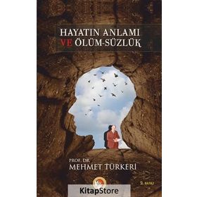 HAYATIN ANLAMI VE ÖLÜM-SÜZLÜK - MEHMET TÜRKERİ