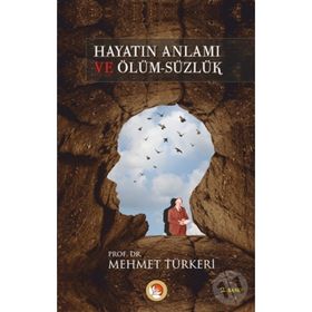 HAYATIN ANLAMI VE ÖLÜM-SÜZLÜK - MEHMET TÜRKERİ