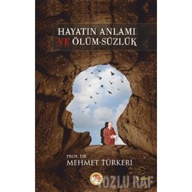 HAYATIN ANLAMI VE ÖLÜM-SÜZLÜK - MEHMET TÜRKERİ