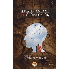 HAYATIN ANLAMI VE ÖLÜM-SÜZLÜK - MEHMET TÜRKERİ