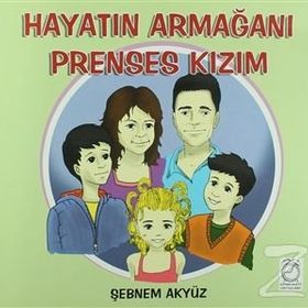 Hayatın Armağanı Prenses Kızım - Şebnem Akyüz