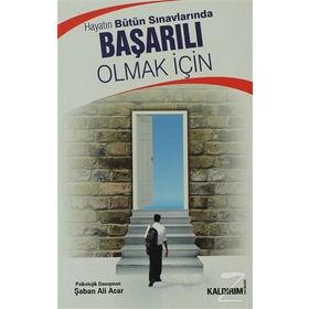 HAYATIN BÜTÜN SINAVLARINDA BAŞARILI OLMAK İÇİN - ŞABAN ALI ACAR