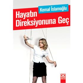 Hayatın Direksiyonuna Geç - Kemal İslamoğlu