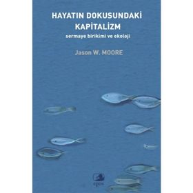 Hayatın Dokusundaki Kapitalizm Sermaye Birikimi Ve Ekoloji - Jason W. Moore