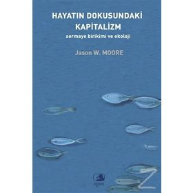 Hayatın Dokusundaki Kapitalizm Sermaye Birikimi Ve Ekoloji - Jason W. Moore