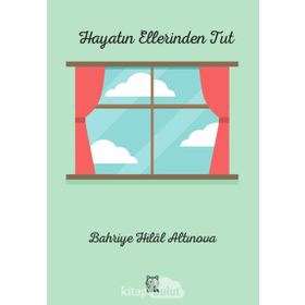 Hayatın Ellerinden Tut - Bahriye Hilal Altınova