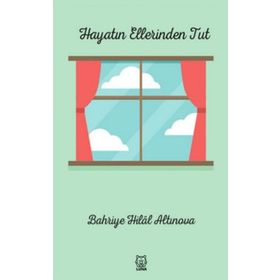 Hayatın Ellerinden Tut - Bahriye Hilal Altınova