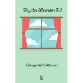 Hayatın Ellerinden Tut - Bahriye Hilal Altınova