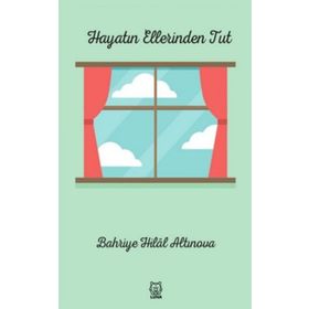 Hayatın Ellerinden Tut - Bahriye Hilal Altınova