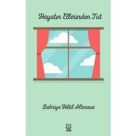 Hayatın Ellerinden Tut - Bahriye Hilal Altınova