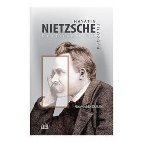 Hayatın Filozofu Nietzsche - Nizameddin Duran