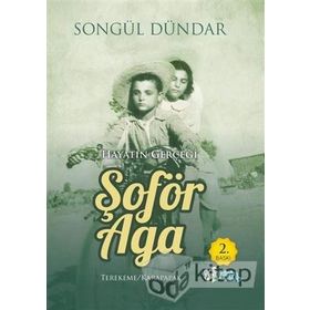HAYATIN GERÇEĞİ VE ŞOFÖR AGA YAŞANMIŞ ÖYKÜLER - SONGÜL DÜNDAR