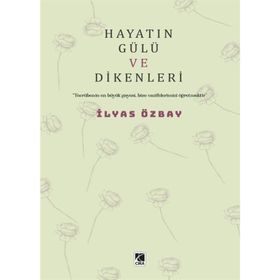 Hayatın Gülü ve Dikenleri İlyas Özbay
